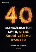 40 manažerských mýtů, které škodí vašemu byznysu