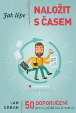 Jak lépe naložit s časem: 50 doporučení pro ty, jejichž čas je vzácný